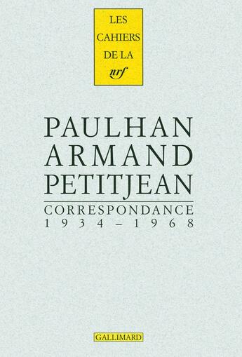 Couverture du livre « Les cahiers de la NRF : correspondance 1934-1968 » de Jean Paulhan et Armand Petitjean aux éditions Gallimard