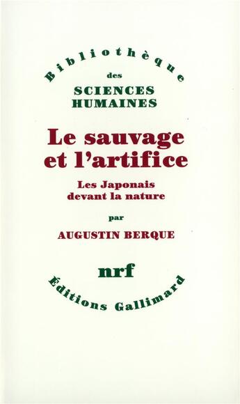 Couverture du livre « Le sauvage et l'artifice ; les Japonais devant la nature » de Augustin Berque aux éditions Gallimard