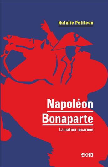 Couverture du livre « Napoléon Bonaparte ; la nation incarnée » de Natalie Petiteau aux éditions Dunod