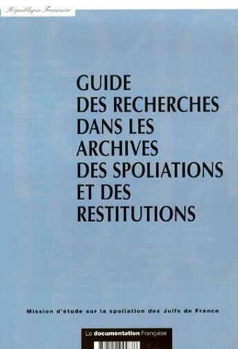 Couverture du livre « Guide des recherches dans les archives des spoliations et des restitutions » de  aux éditions Documentation Francaise