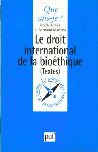 Couverture du livre « Droit international de la bioéthique » de Noelle Lenoir et Bertrand Mathieu aux éditions Que Sais-je ?