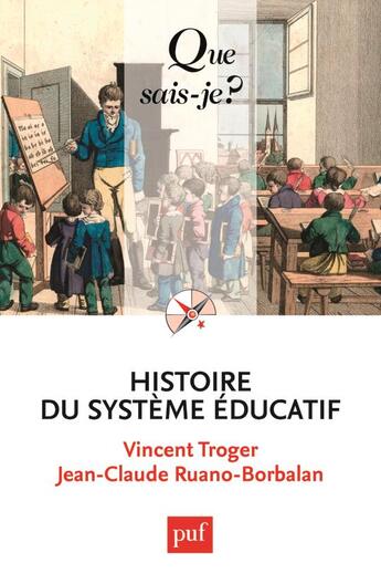 Couverture du livre « Histoire du systeme educatif (4e édition) » de Vincent Troger et Jean-Claude Ruano-Borbalan aux éditions Que Sais-je ?