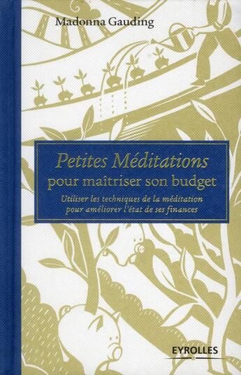 Couverture du livre « Petites méditations pour maitriser son budget ; utiliser les techniques de la méditation pour améliorer l'état de ses finances » de Madonna Gauding aux éditions Eyrolles