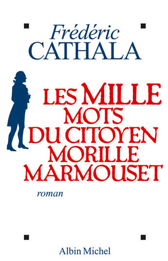 Couverture du livre « Les mille mots du citoyen morille marmouset » de Frederic Cathala aux éditions Albin Michel