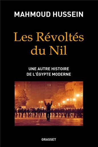 Couverture du livre « Les révoltés du Nil ; une autre histoire de l'Egypte moderne » de Mahmoud Hussein aux éditions Grasset