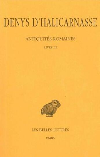 Couverture du livre « Antiquités romaines Tome 3 ; livre III » de Denys D'Halicarnasse aux éditions Belles Lettres