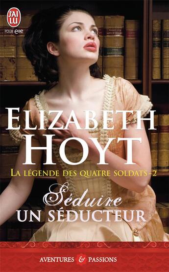 Couverture du livre « La légende des quatre soldats Tome 2 ; séduire un séducteur » de Elizabeth Hoyt aux éditions J'ai Lu