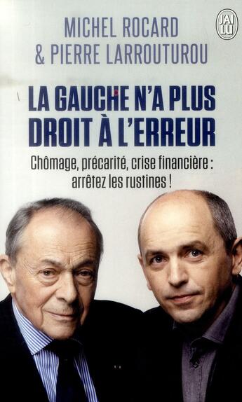 Couverture du livre « La gauche n'a plus droit à l'erreur ; chômage, précarité, crise financière : arrêtez les rustines ! » de Michel Rocard et Pierre Larrouturou aux éditions J'ai Lu