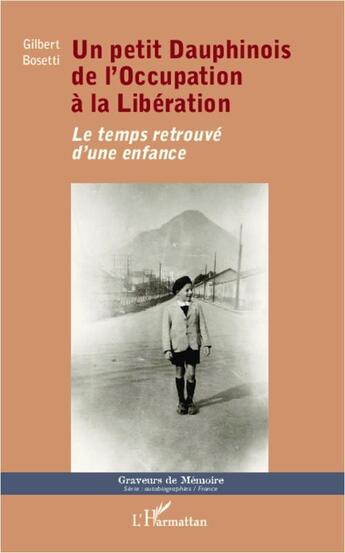 Couverture du livre « Un petit dauphinois, de l'ccupation à la libération ; le temps retrouvé d'une enfance » de Gilbert Bosetti aux éditions L'harmattan