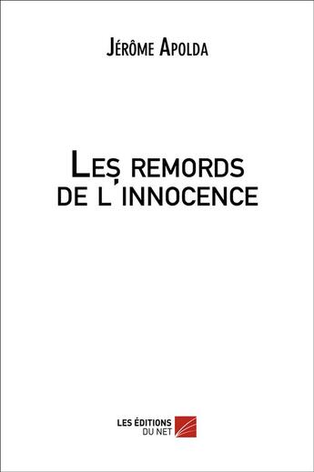 Couverture du livre « Les remords de l'innocence » de Apolda Jerome aux éditions Editions Du Net