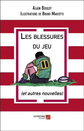 Couverture du livre « Les blessures du jeu et autres nouvelles » de Alain Bouley et Bruno Mariotte aux éditions Editions Du Net