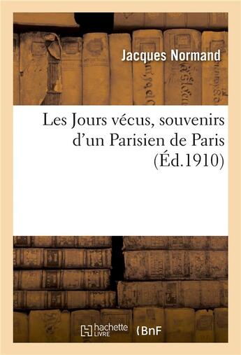 Couverture du livre « Les Jours vécus, souvenirs d'un Parisien de Paris » de Jacques Normand aux éditions Hachette Bnf