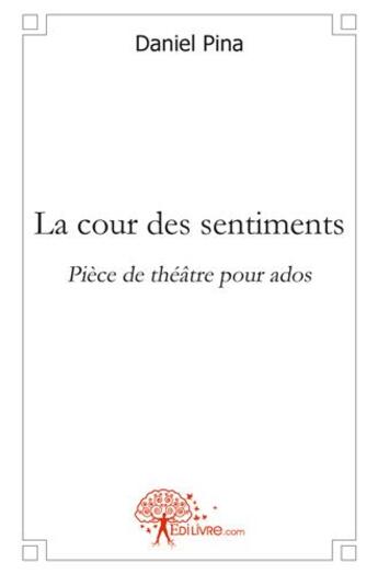 Couverture du livre « La cour des sentiments » de Daniel Pina aux éditions Edilivre