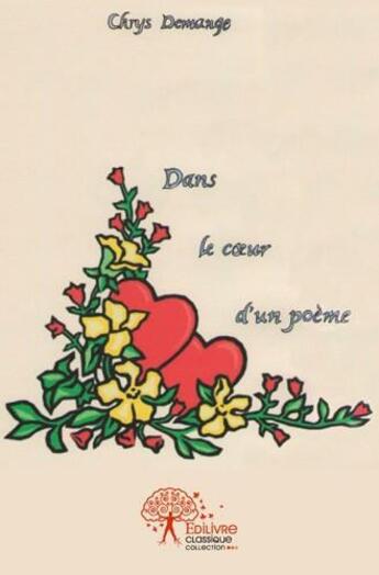 Couverture du livre « Dans le coeur d'un poème » de Chrys Demange aux éditions Edilivre