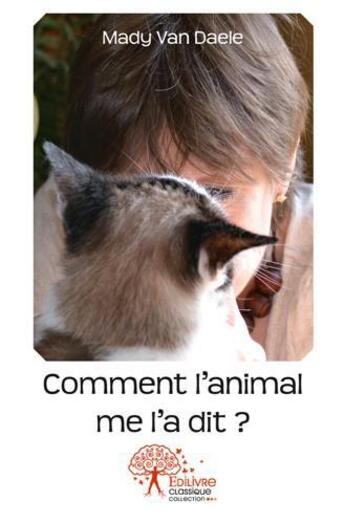 Couverture du livre « Comment l'animal me l'a dit? » de Van Daele Mady aux éditions Edilivre