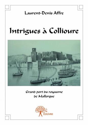 Couverture du livre « Intrigues à Collioure » de Laurent-Denis Affre aux éditions Edilivre