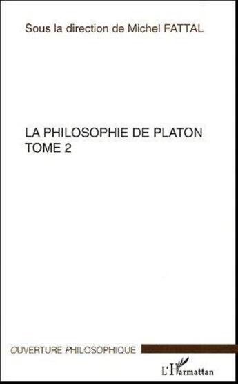 Couverture du livre « La philosophie de Platon t.2 » de Michel Fattal aux éditions Editions L'harmattan