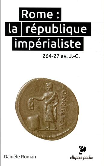 Couverture du livre « Rome : la république impérialiste ; 264-27 av. J.-C. » de Daniele Roman aux éditions Ellipses