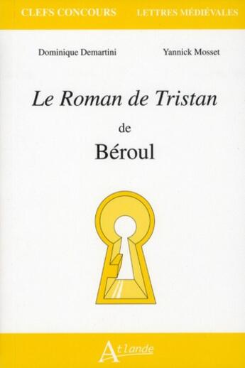 Couverture du livre « Le roman de Tristan de Béroul » de Dominique Demartini et Yannick Mosset aux éditions Atlande Editions