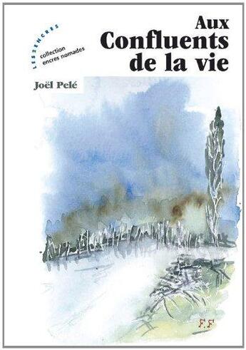 Couverture du livre « Aux Confluents De La Vie » de Joel Pele aux éditions Les Deux Encres