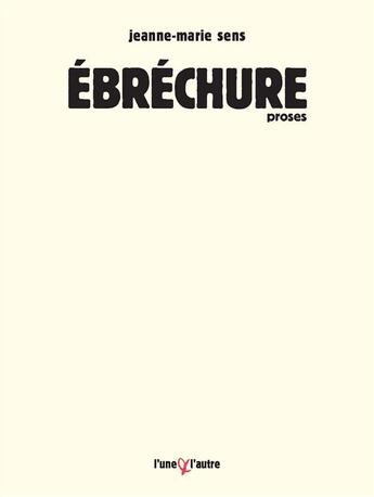 Couverture du livre « Ébréchure ; proses » de Jeanne-Marie Sens aux éditions L'une Et L'autre