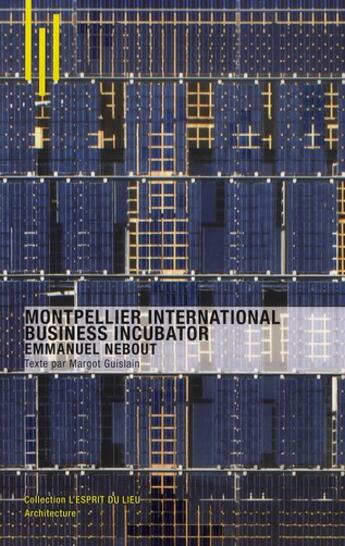 Couverture du livre « Montpellier international business incubator ; Emmanuel Nebout » de Margot Guislain aux éditions Archibooks