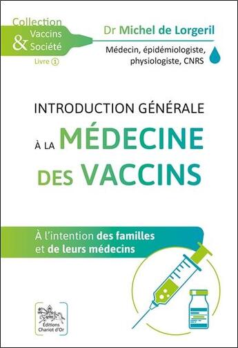 Couverture du livre « Introduction générale à la médecine des vaccins ; à l'intention des familles et de leurs médecins » de Michel De Lorgeril aux éditions Chariot D'or