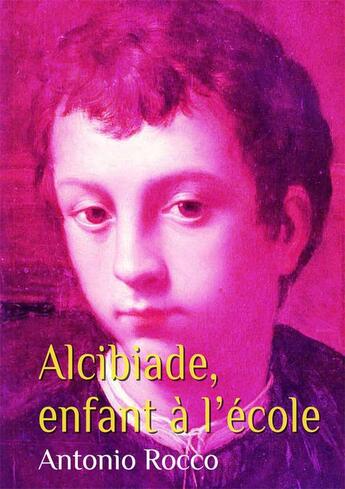 Couverture du livre « Alcibiade, enfant à l'école » de Antonio Rocco aux éditions Textes Gais