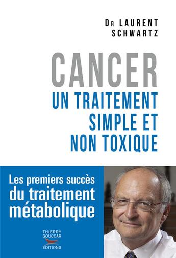 Couverture du livre « Cancer : un traitement simple et non toxique » de Laurent Schwartz aux éditions Thierry Souccar