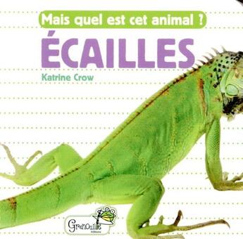 Couverture du livre « Mais quel est cet animal ? ; écailles » de Katrine Crow aux éditions Grenouille