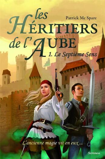 Couverture du livre « Les héritiers de l'aube Tome 1 ; le septième sens » de Patrick Mcspare aux éditions Scrineo