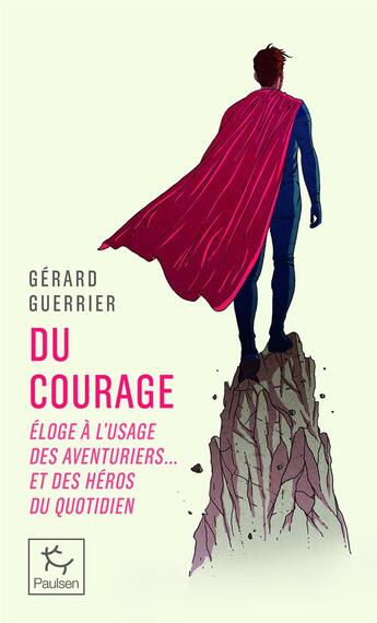 Couverture du livre « Du courage - Éloge à l'usage des aventuriers... et des héros du quotidien » de Gerard Guerrier aux éditions Paulsen