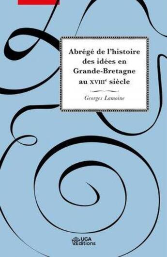 Couverture du livre « Abrégé de l'histoire des idées en Grande-Bretagne au XVIIIe siècles » de Georges Lamoine aux éditions Uga Éditions