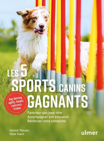 Couverture du livre « Les 5 sports canins gagnants : Favoriser son bien-être, accompagner son éducation, renforcer votre complicité » de Chloe Fesch et Yannick Thoulon aux éditions Eugen Ulmer