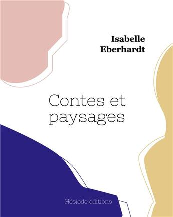 Couverture du livre « Contes et paysages » de Isabelle Eberhardt aux éditions Hesiode