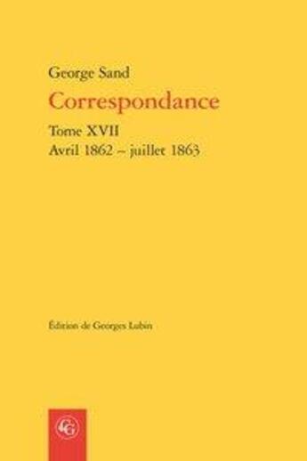 Couverture du livre « Correspondance t.17 ; avril 1862 - juillet 1863 » de George Sand aux éditions Classiques Garnier