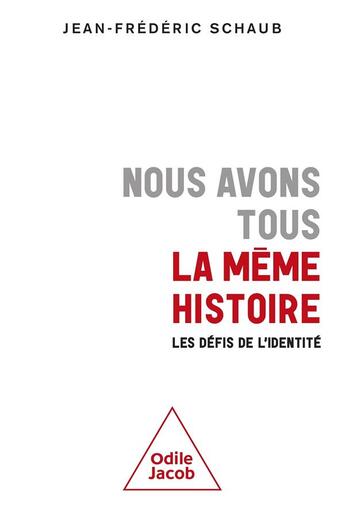 Couverture du livre « Nous avons tous la même histoire : Les défis de l'identité » de Jean-Frederic Schaub aux éditions Odile Jacob