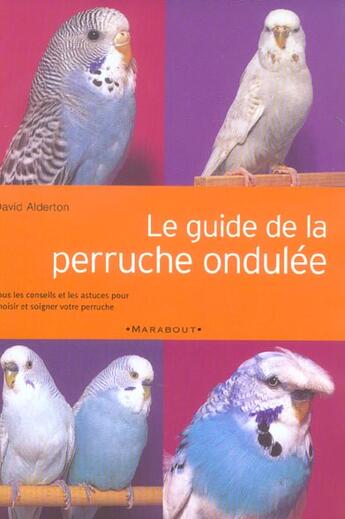 Couverture du livre « Le Guide De La Perruche Ondulee » de David Alderton aux éditions Marabout