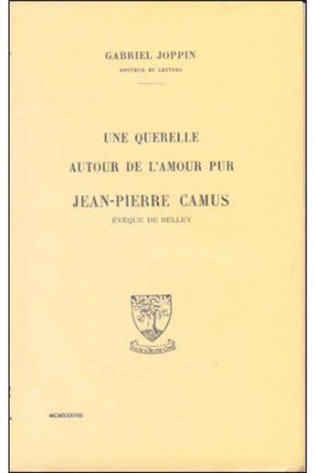 Couverture du livre « Une querelle autour de l'amour pur ; Jean-Pierre Camus, évèque de Belley » de Joppin Gabriel aux éditions Beauchesne