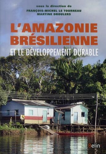 Couverture du livre « L'Amazonie brésilienne et le développement durable ; leçons du projet Duramaz » de Francois-Michel Le Tourneau et Martine Droulers aux éditions Belin