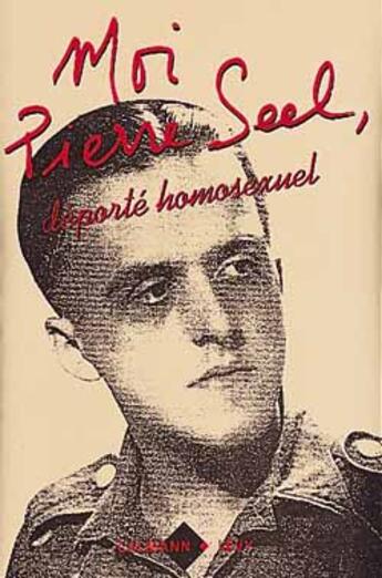 Couverture du livre « Moi, Pierre Seel, déporté homosexuel » de Pierre Seel aux éditions Calmann-levy