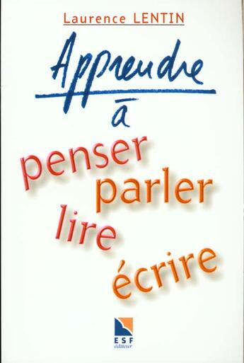 Couverture du livre « Apprendre a penser, parler, lire, ecrire » de Laurence Lentin aux éditions Esf