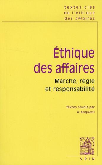 Couverture du livre « Textes clés de l'éthique des affaires ; marché, règles et responsabilité » de Alain Anquetil aux éditions Vrin