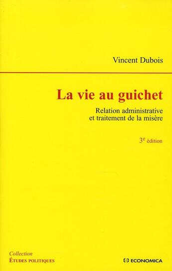 Couverture du livre « La vie au guichet ; relation administrative et traitement de la misère (3e édition) » de Dubois Vincent aux éditions Economica