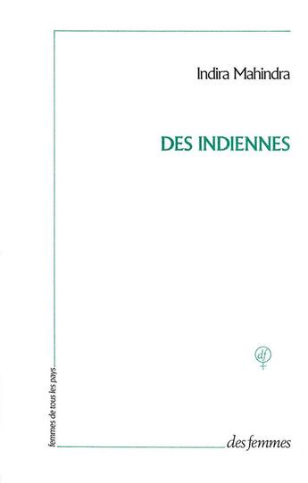 Couverture du livre « Des indiennes » de Indira Mahindra aux éditions Des Femmes