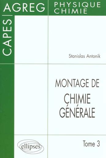 Couverture du livre « Le montage de chimie generale au capes et a l'agregation » de Antonik Stanislas aux éditions Ellipses