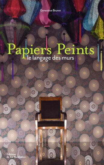 Couverture du livre « Papiers peints ; le langage des murs » de Genevieve Brunet aux éditions La Martiniere