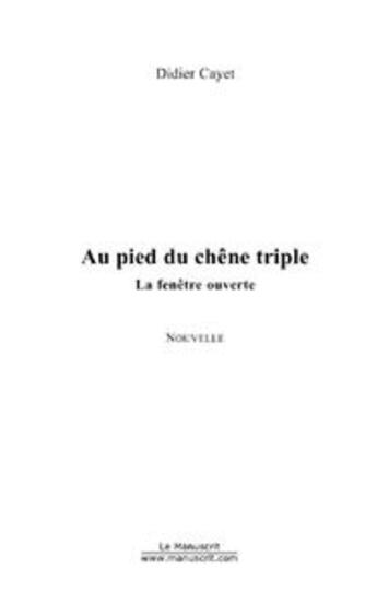 Couverture du livre « Au pied du chene triple » de Didier Cayet aux éditions Editions Le Manuscrit