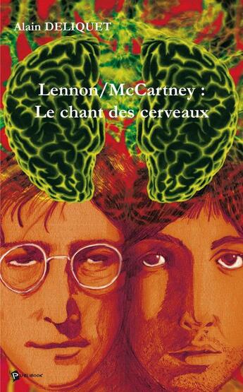 Couverture du livre « Lennon/McCartney : le chant des cerveaux » de Alain Deliquet aux éditions Publibook