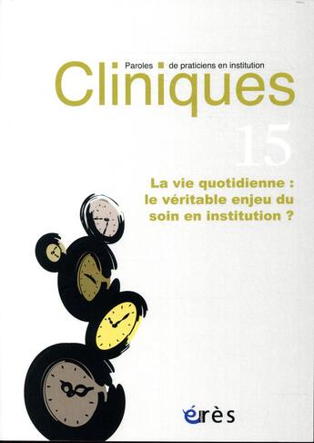 Couverture du livre « Cliniques paroles de praticiens 15 - la vie quotidienne » de  aux éditions Eres